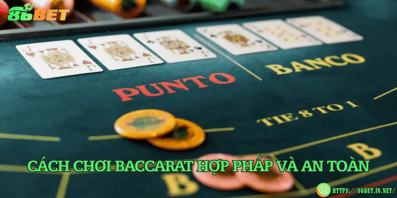 Cách chơi baccarat hợp pháp và an toàn
