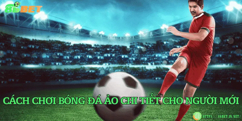 Bóng đá ảo – Trải nghiệm cá cược hiện đại và kịch tính Cách chơi bóng đá ảo chi tiết cho người mới