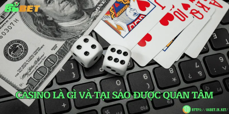 Casino là gì và tại sao được quan tâm