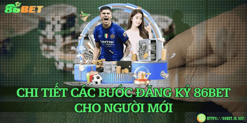 Chi tiết các bước đăng ký 86BET cho người mới