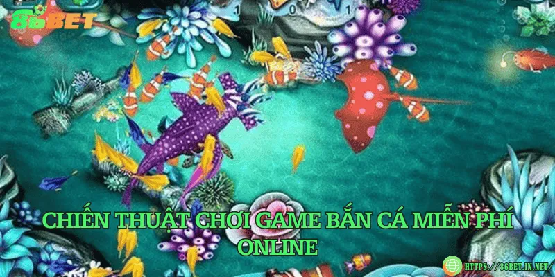 Chiến thuật chơi game bắn cá miễn phí online