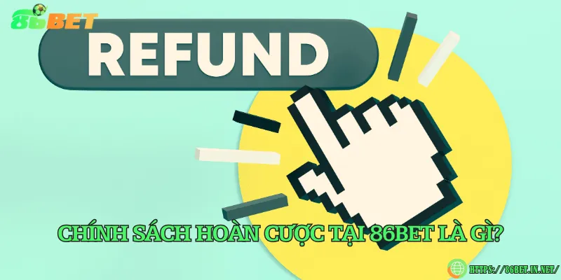 Chính sách hoàn cược tại 86BET là gì?