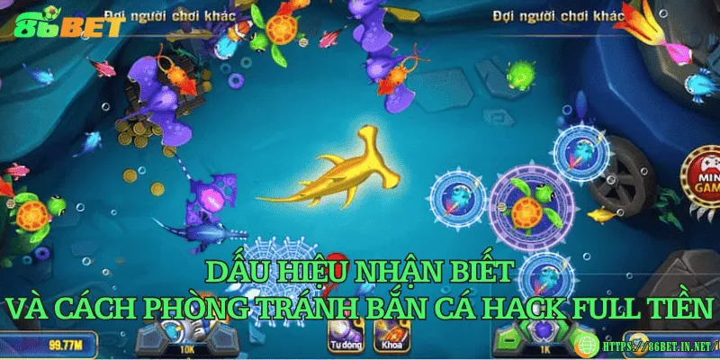 Dấu hiệu nhận biết và cách phòng tránh bắn cá hack full tiền