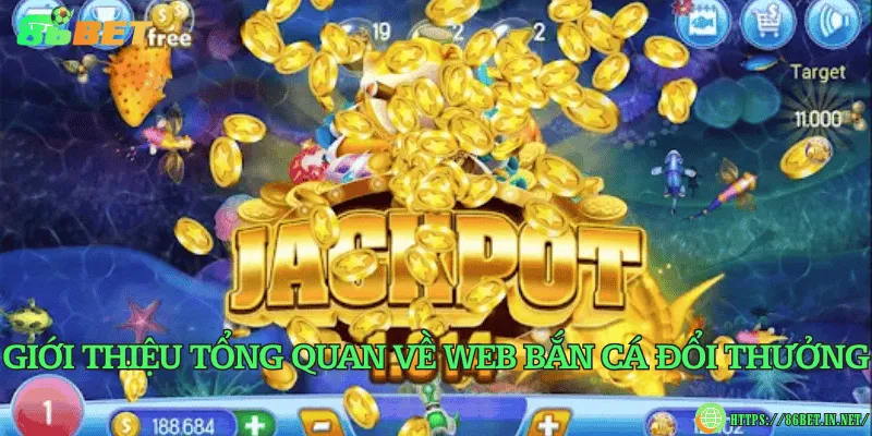 Giới thiệu tổng quan về web bắn cá đổi thưởng