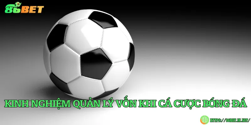 Kinh nghiệm quản lý vốn khi cá cược bóng đá