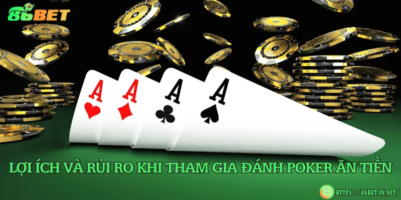 Chiến thuật đánh poker ăn tiền lớn từ cao thủ Lợi ích và rủi ro khi tham gia đánh poker ăn tiền