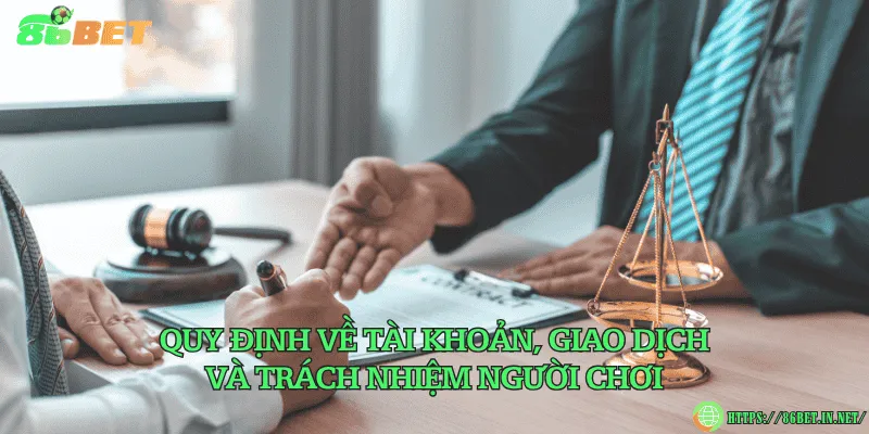 Quy định về tài khoản, giao dịch và trách nhiệm người chơi