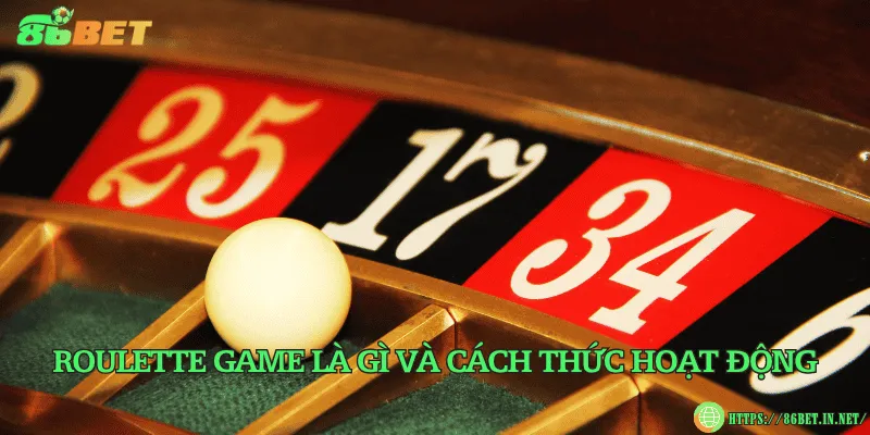 Roulette game là gì và cách thức hoạt động