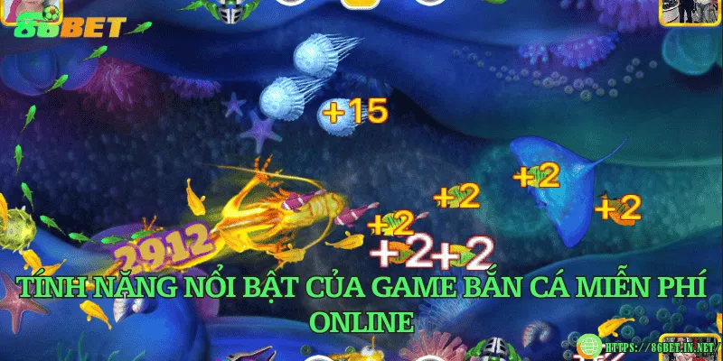 Tính năng nổi bật của game bắn cá miễn phí online