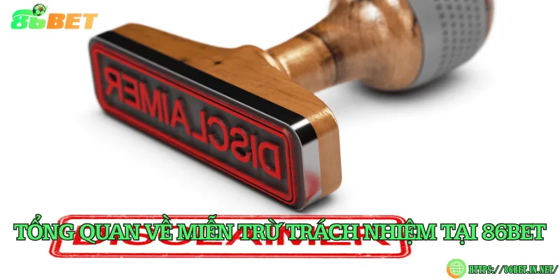Tổng quan về miễn trừ trách nhiệm tại 86BET