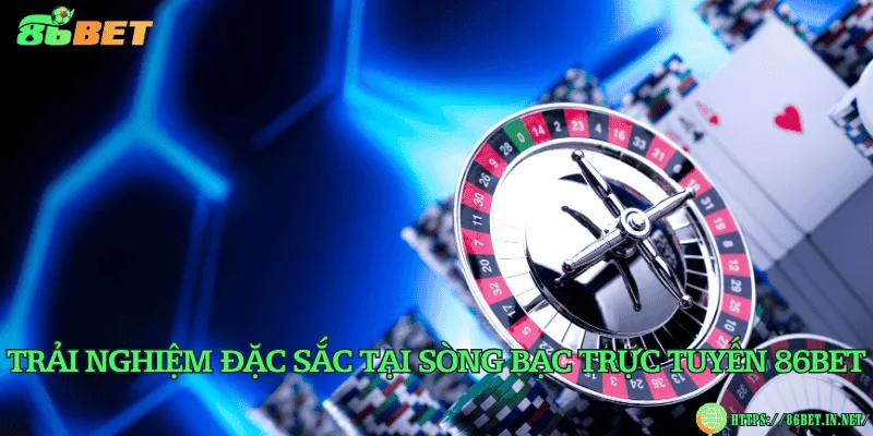 Sòng bạc trực tuyến 86BET – Không gian giải trí đỉnh cao Trải nghiệm đặc sắc tại sòng bạc trực tuyến 86BET