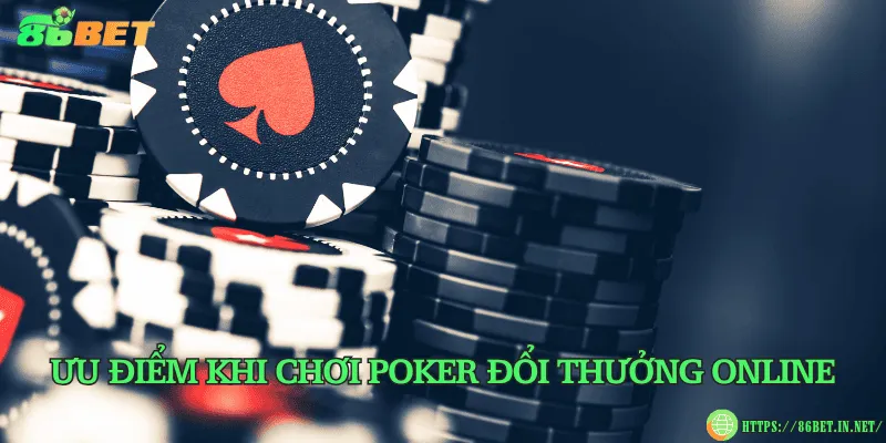 Ưu điểm khi chơi poker đổi thưởng online