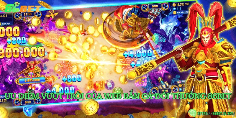 Ưu điểm vượt trội của web bắn cá đổi thưởng 86BET